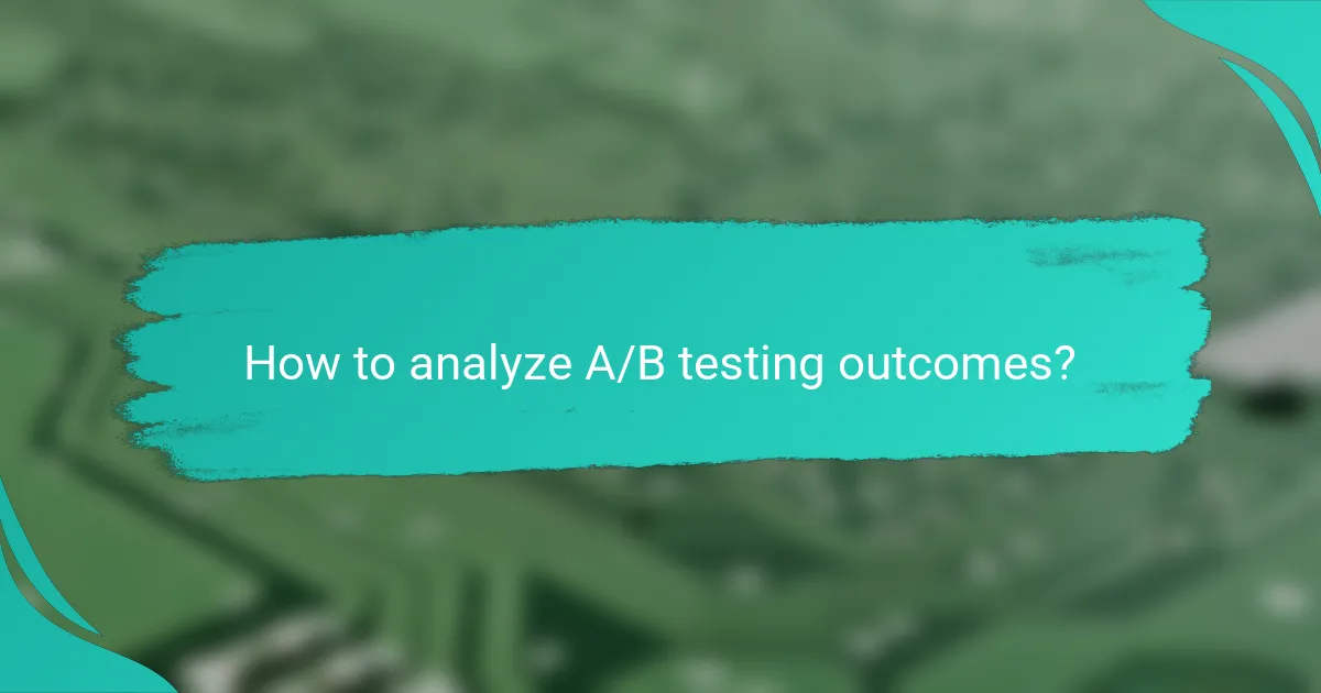 How to analyze A/B testing outcomes?