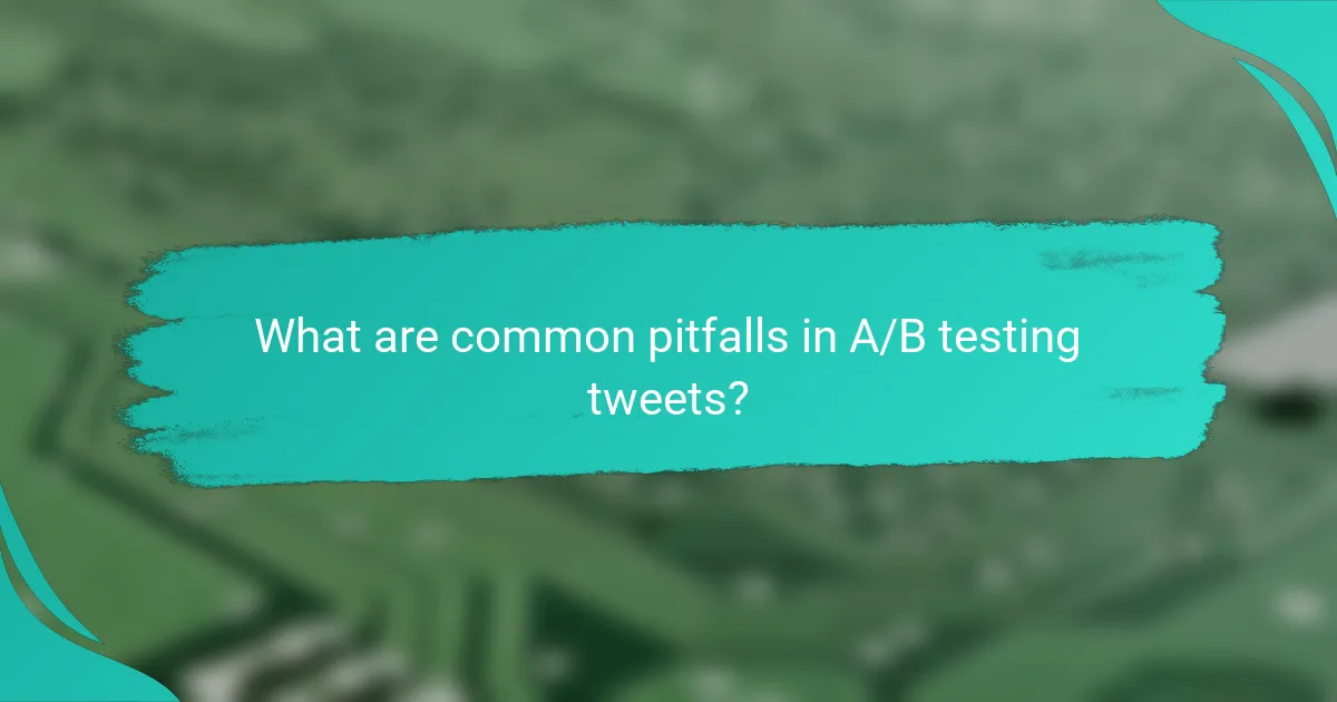 What are common pitfalls in A/B testing tweets?