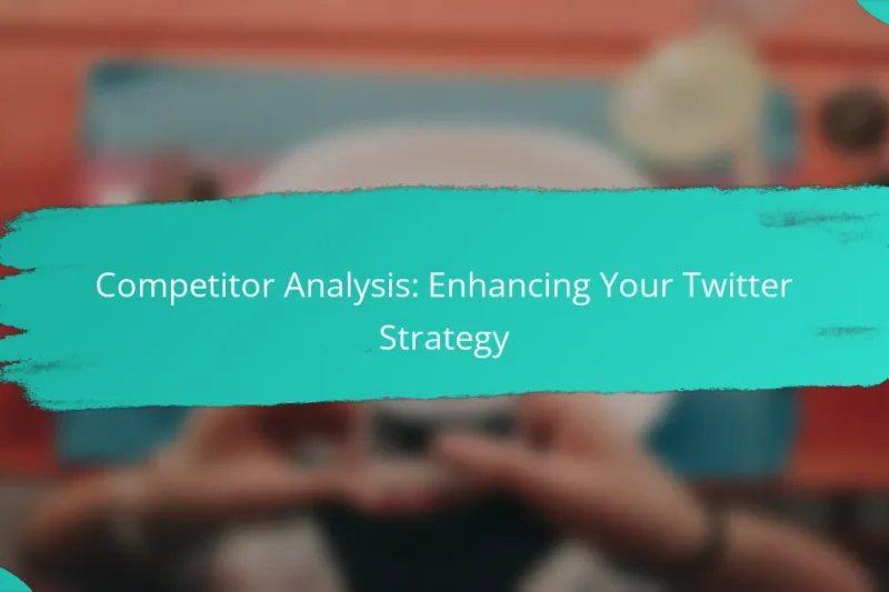 Competitor Analysis: Enhancing Your Twitter Strategy
