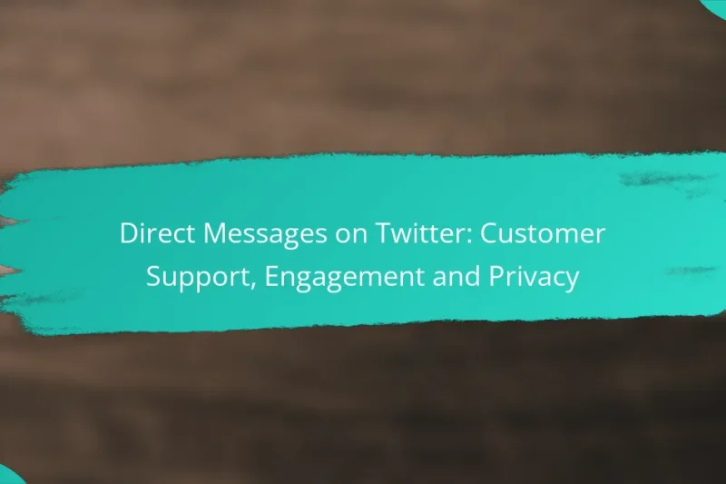 Direct Messages on Twitter: Customer Support, Engagement and Privacy