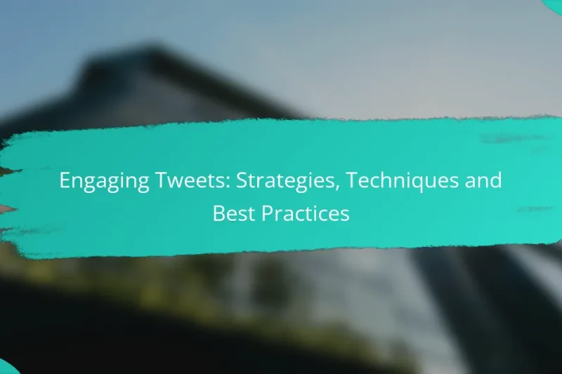 Engaging Tweets: Strategies, Techniques and Best Practices