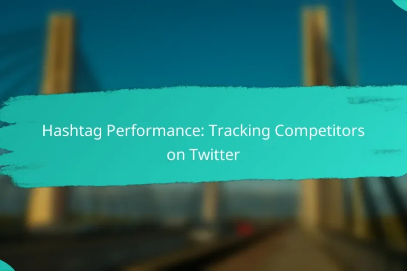 Hashtag Performance: Tracking Competitors on Twitter