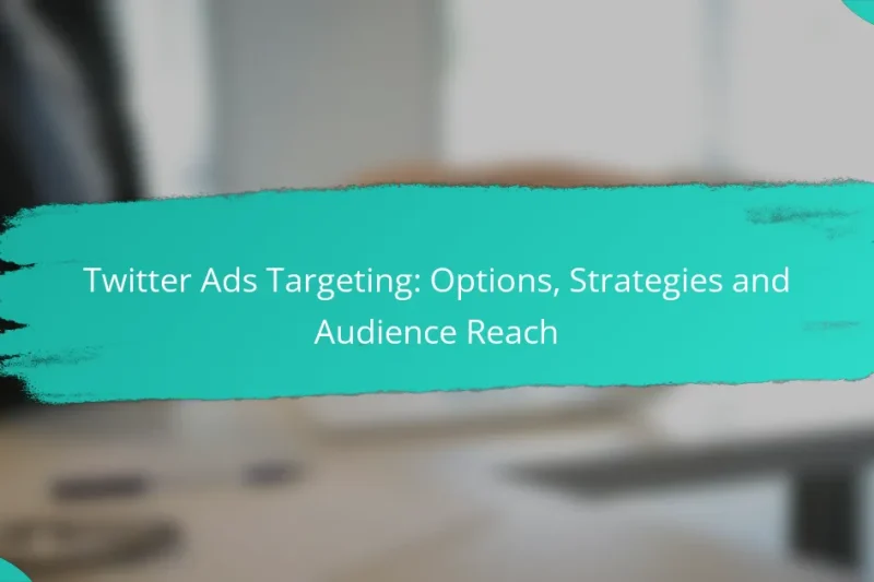 Twitter Ads Targeting: Options, Strategies and Audience Reach