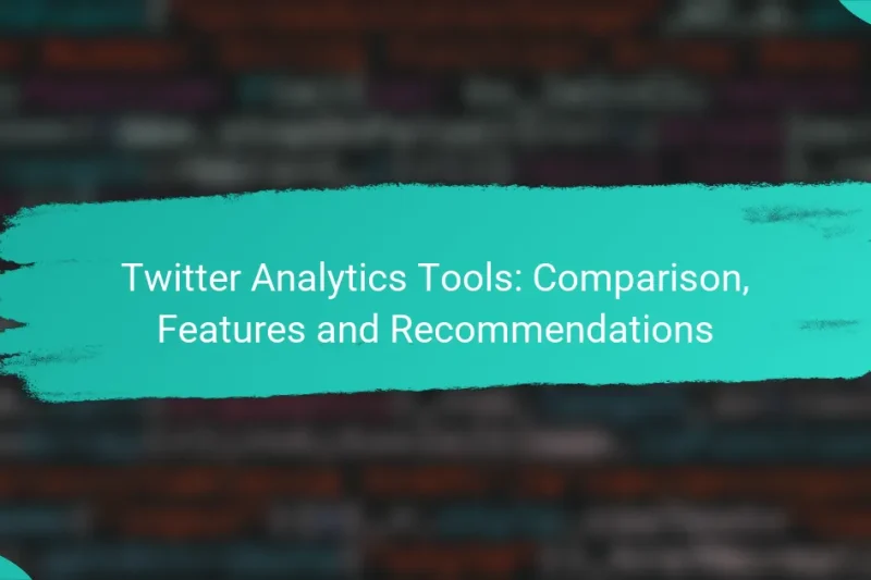Twitter Analytics Tools: Comparison, Features and Recommendations