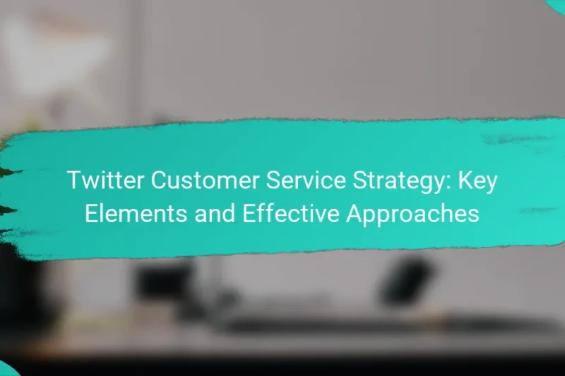 Twitter Customer Service Strategy: Key Elements and Effective Approaches