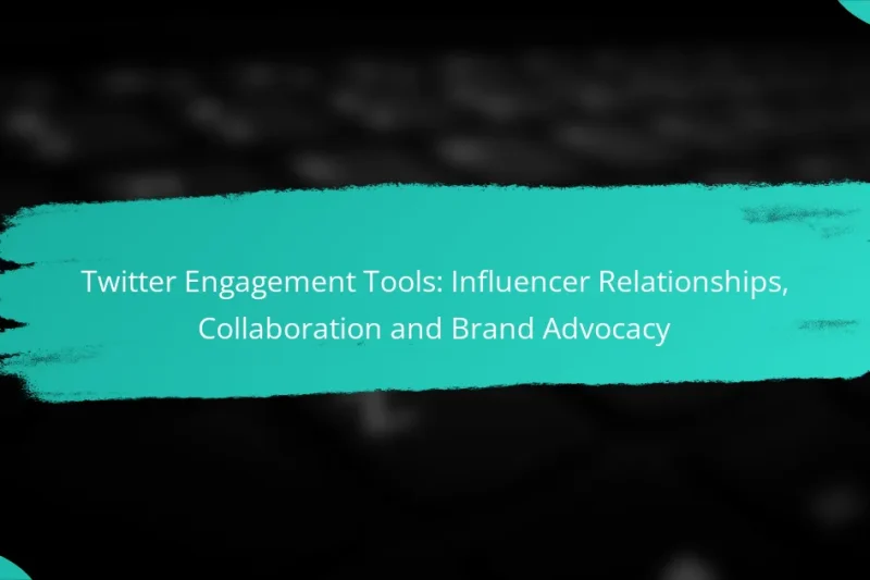 Twitter Engagement Tools: Influencer Relationships, Collaboration and Brand Advocacy