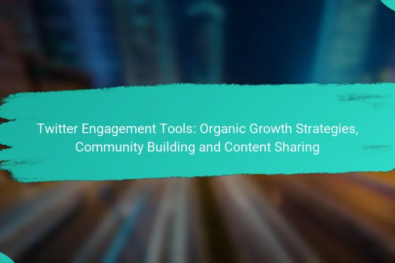 Twitter Engagement Tools: Organic Growth Strategies, Community Building and Content Sharing