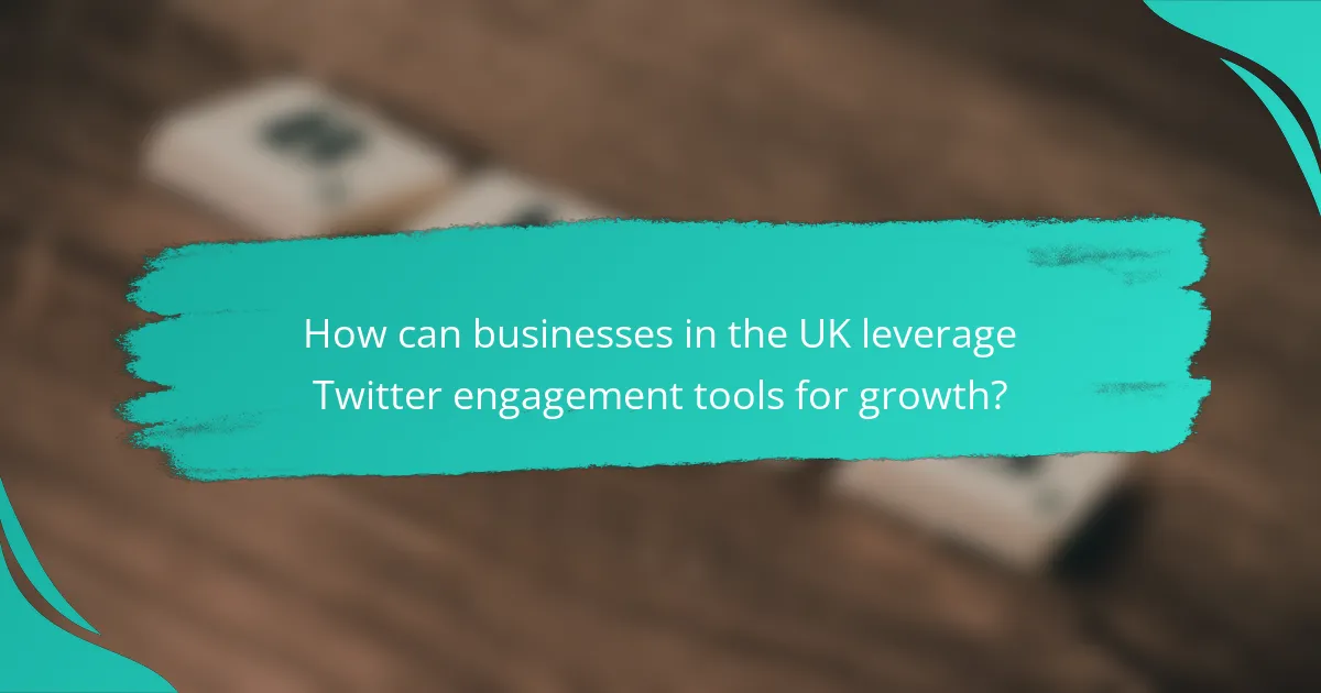 How can businesses in the UK leverage Twitter engagement tools for growth?