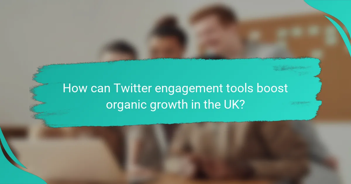 How can Twitter engagement tools boost organic growth in the UK?