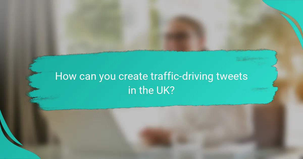 How can you create traffic-driving tweets in the UK?