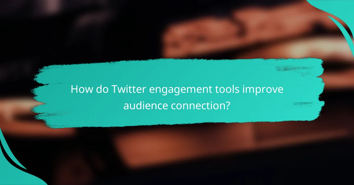 How do Twitter engagement tools improve audience connection?