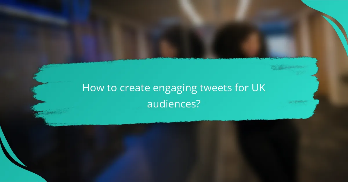 How to create engaging tweets for UK audiences?