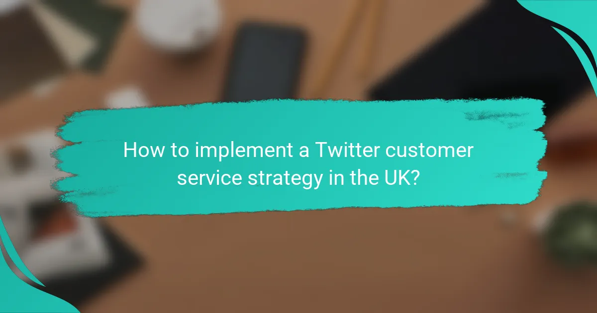 How to implement a Twitter customer service strategy in the UK?