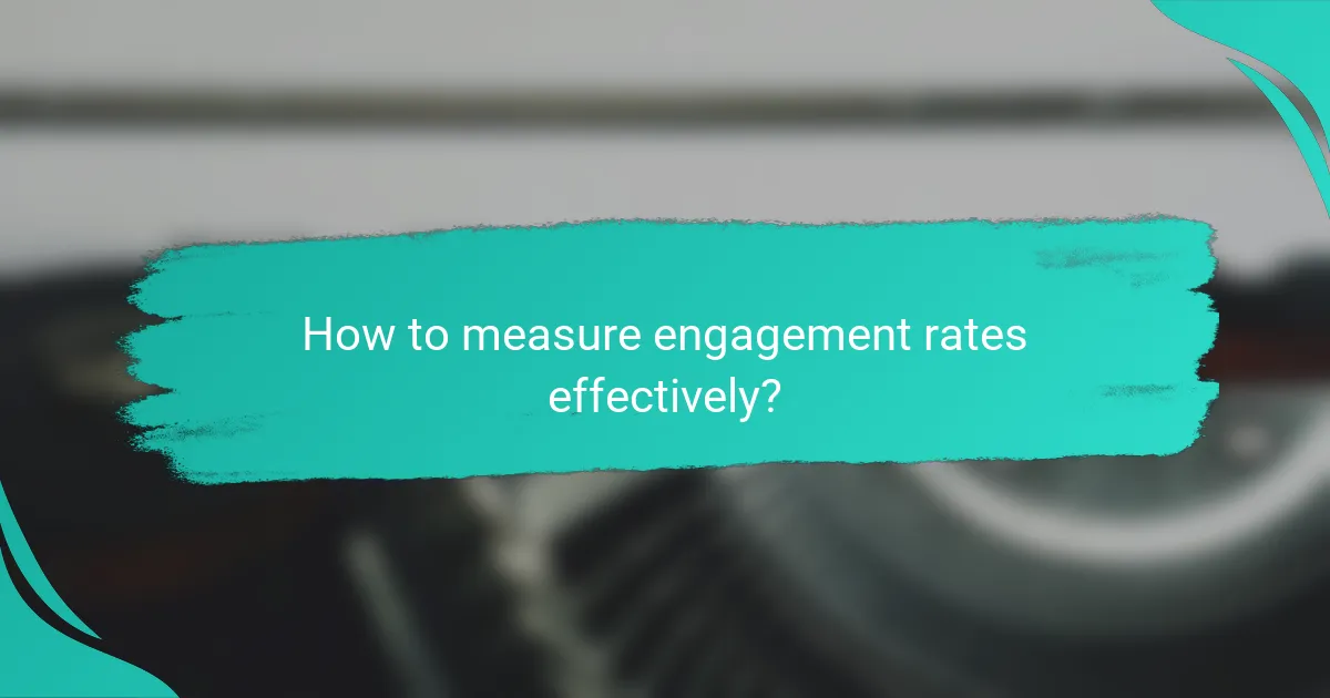 How to measure engagement rates effectively?