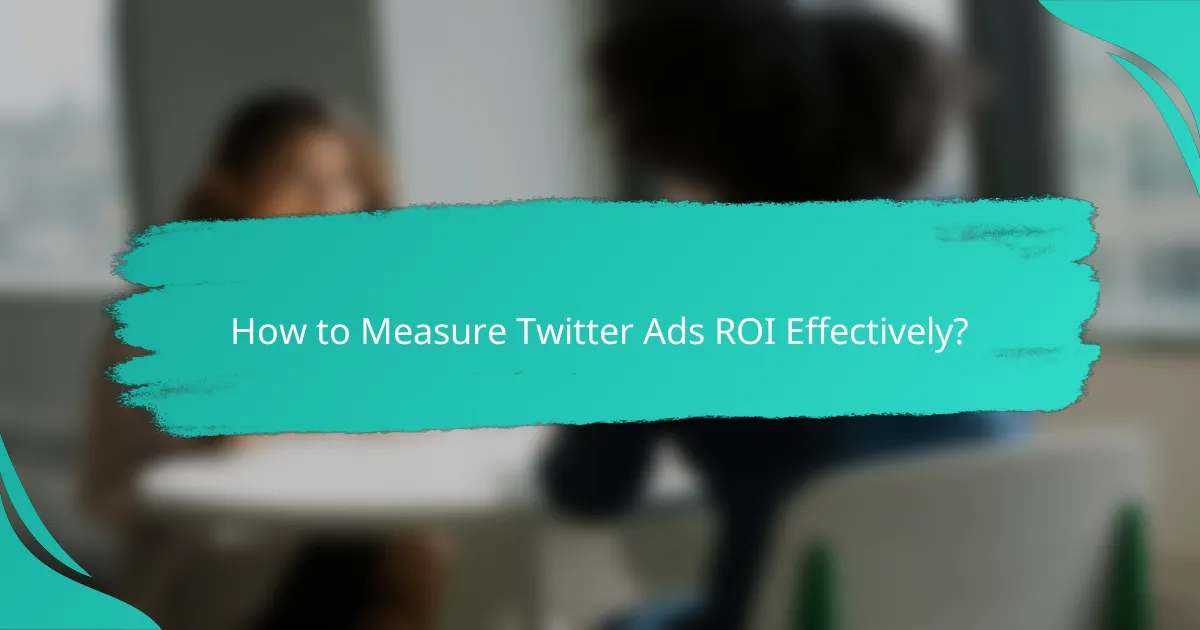 How to Measure Twitter Ads ROI Effectively?