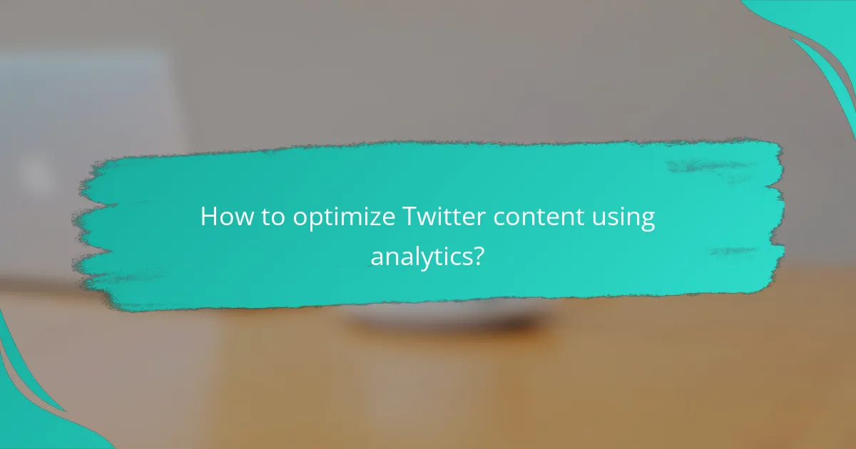 How to optimize Twitter content using analytics?