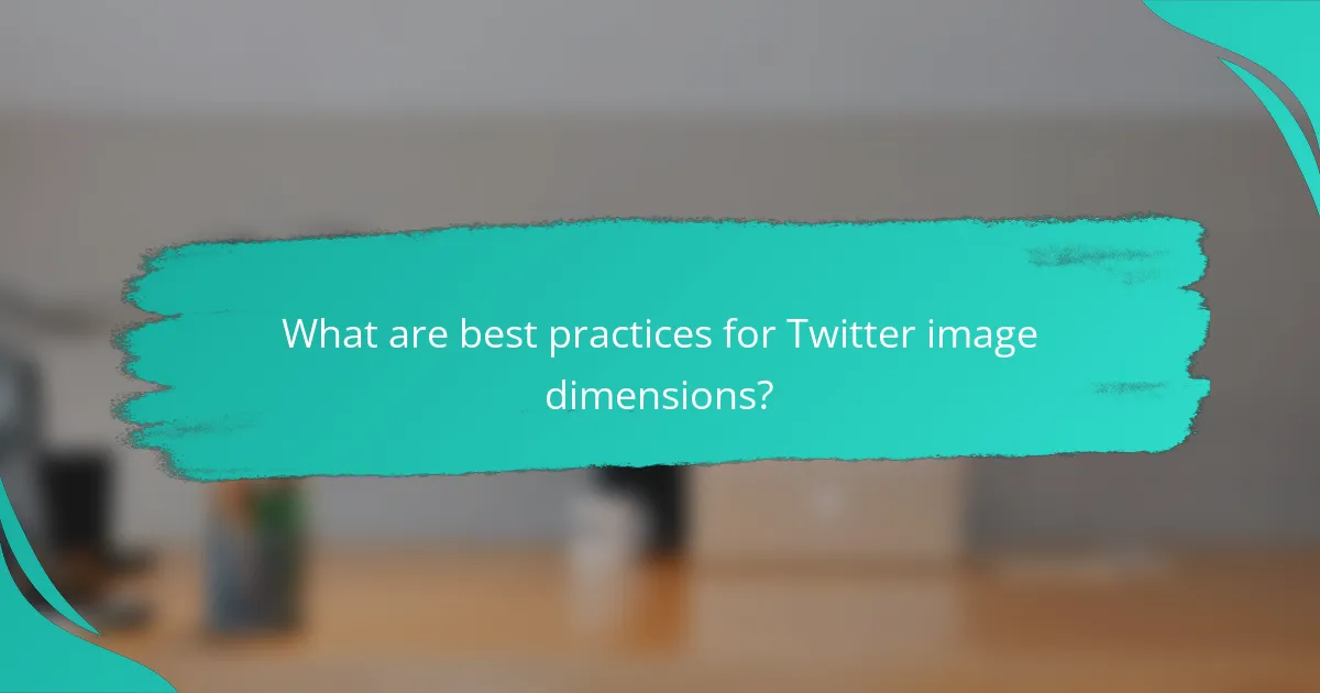 What are best practices for Twitter image dimensions?