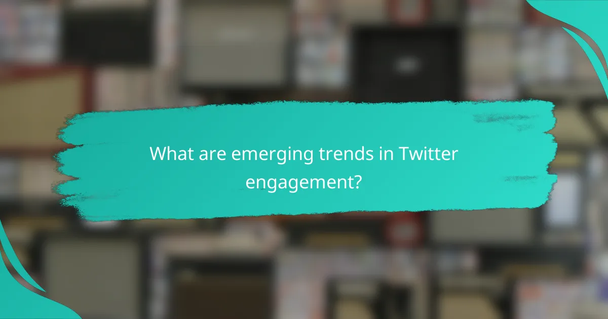 What are emerging trends in Twitter engagement?