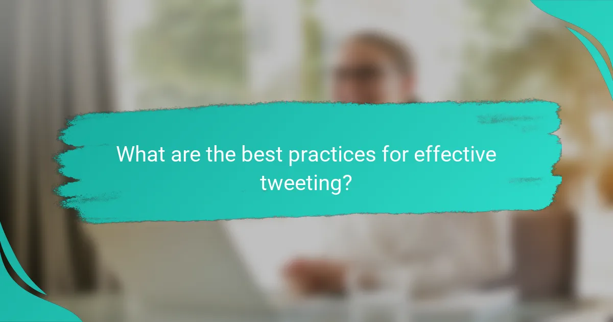 What are the best practices for effective tweeting?