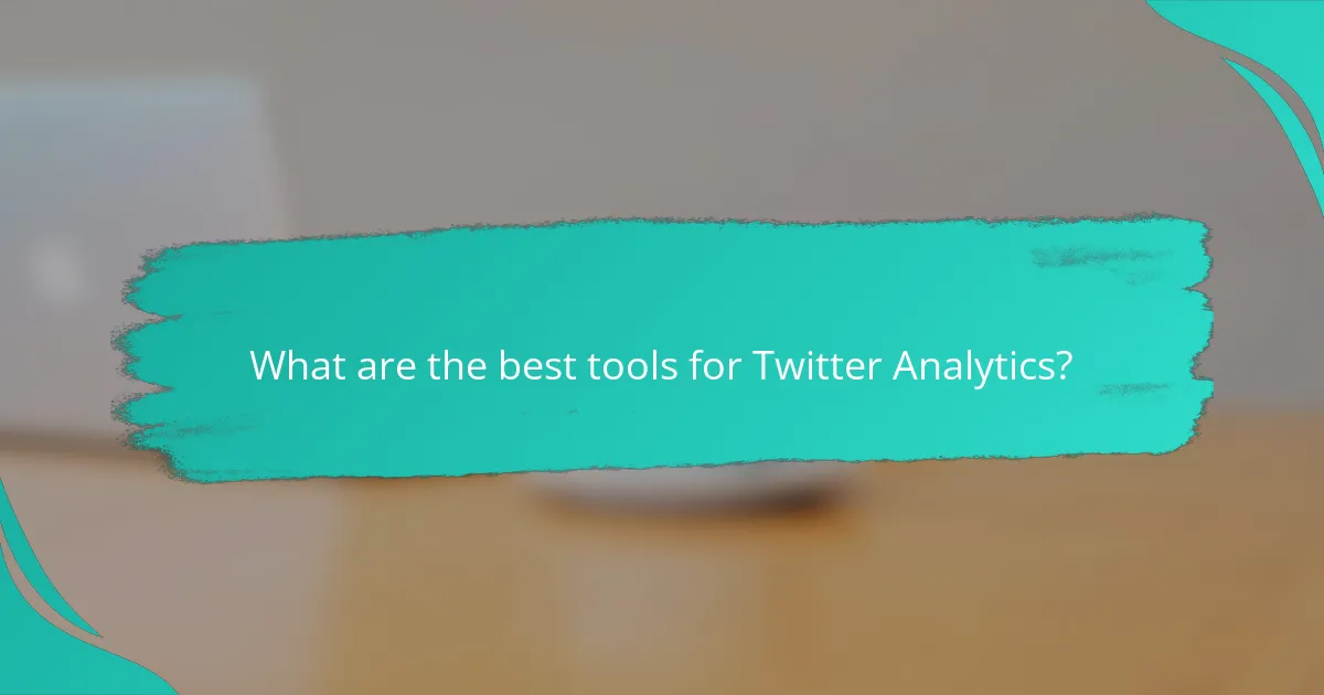 What are the best tools for Twitter Analytics?