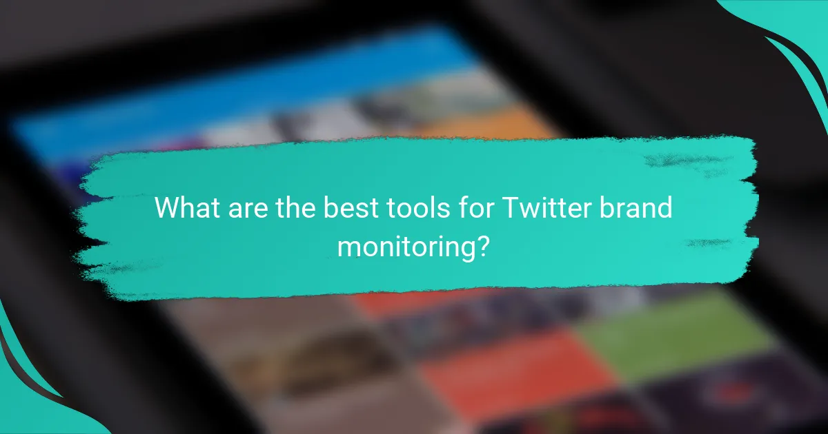 What are the best tools for Twitter brand monitoring?