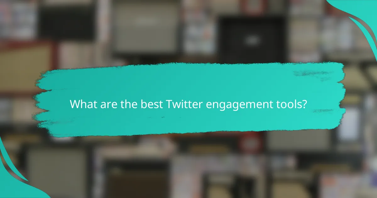 What are the best Twitter engagement tools?