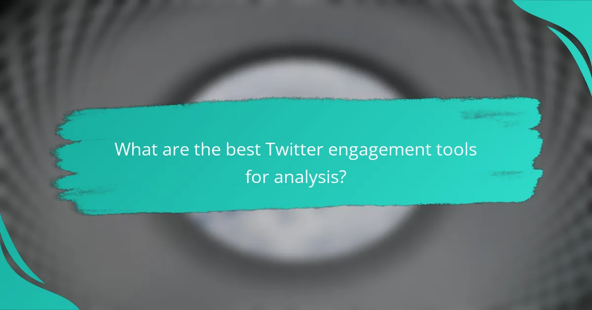 What are the best Twitter engagement tools for analysis?