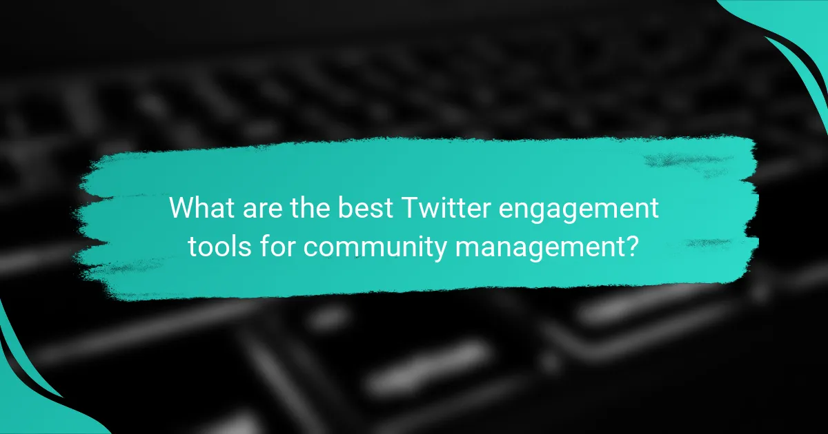 What are the best Twitter engagement tools for community management?
