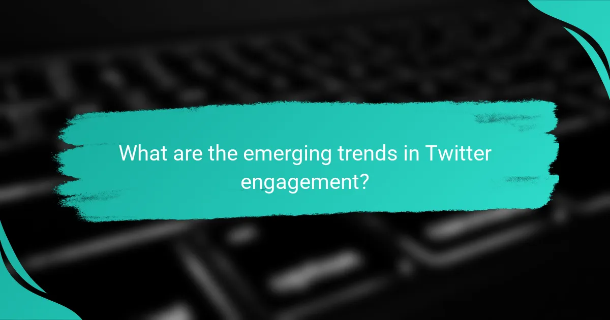 What are the emerging trends in Twitter engagement?