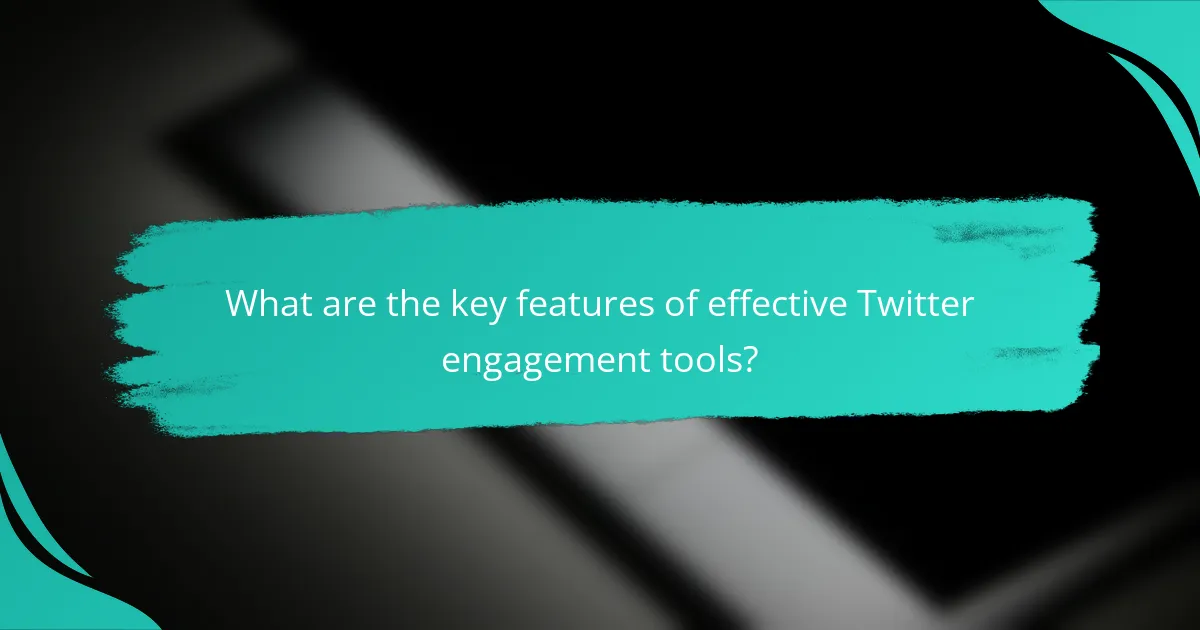 What are the key features of effective Twitter engagement tools?