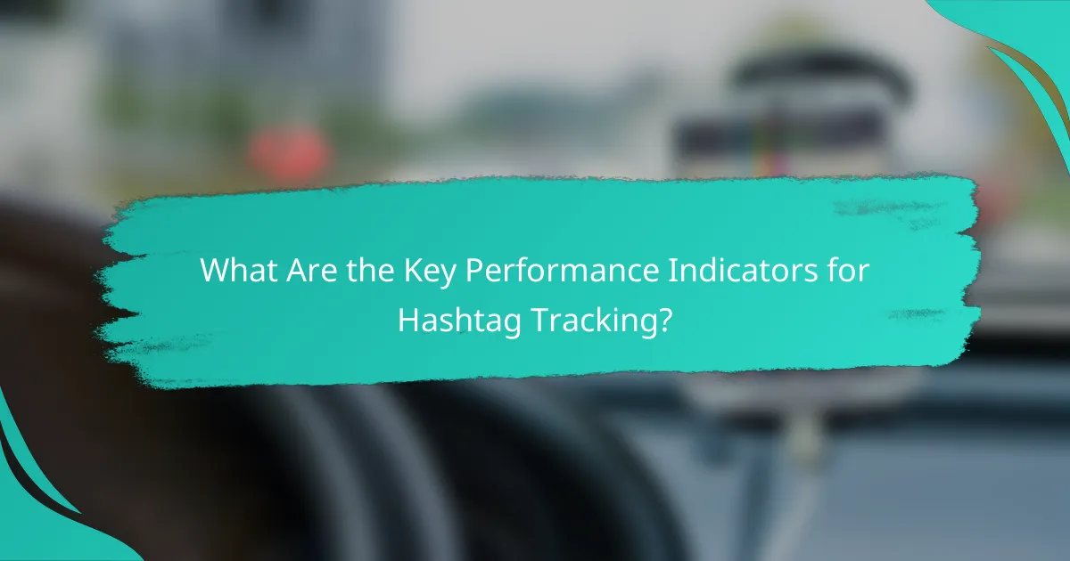 What Are the Key Performance Indicators for Hashtag Tracking?