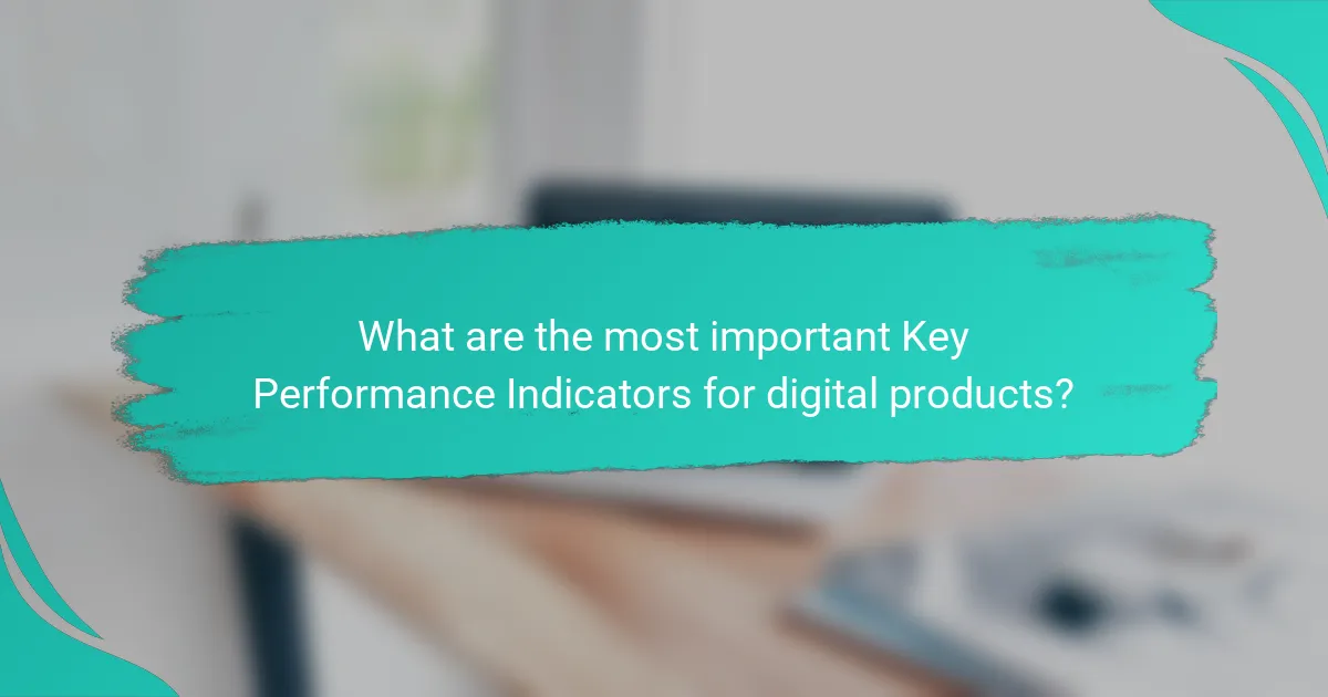 What are the most important Key Performance Indicators for digital products?