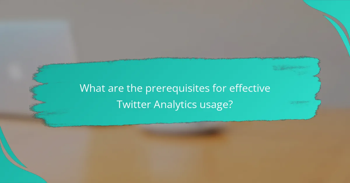 What are the prerequisites for effective Twitter Analytics usage?