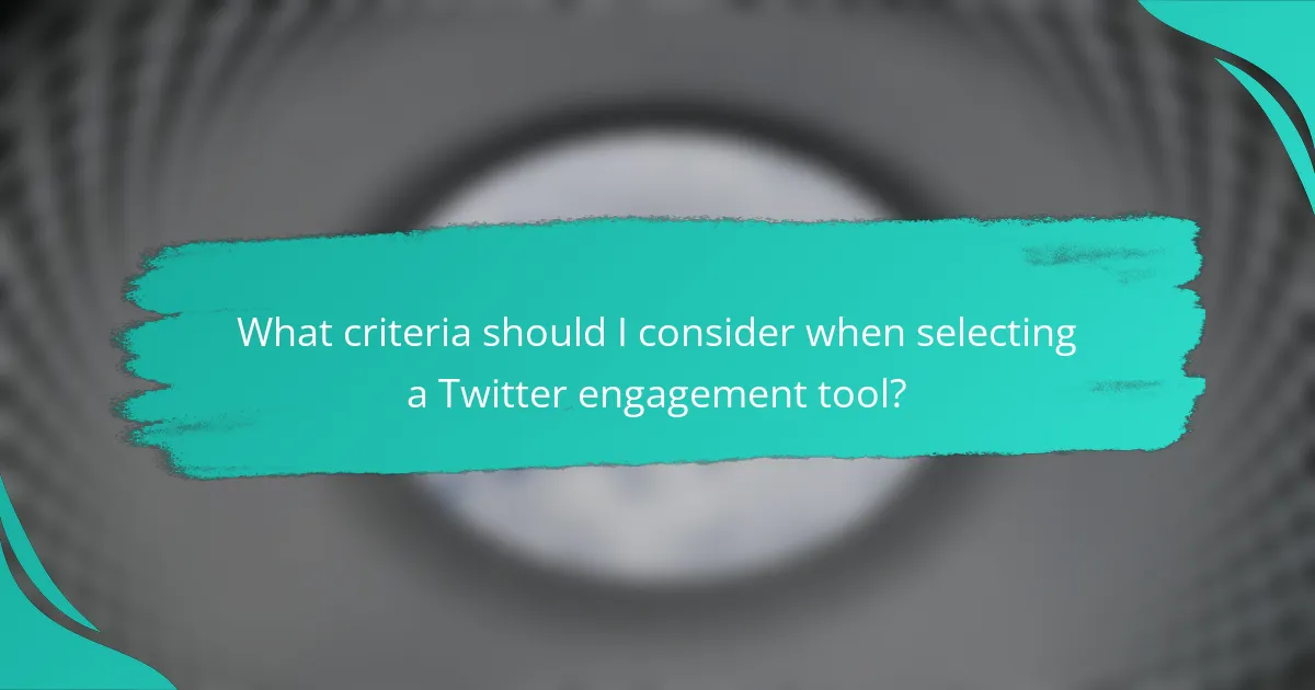 What criteria should I consider when selecting a Twitter engagement tool?