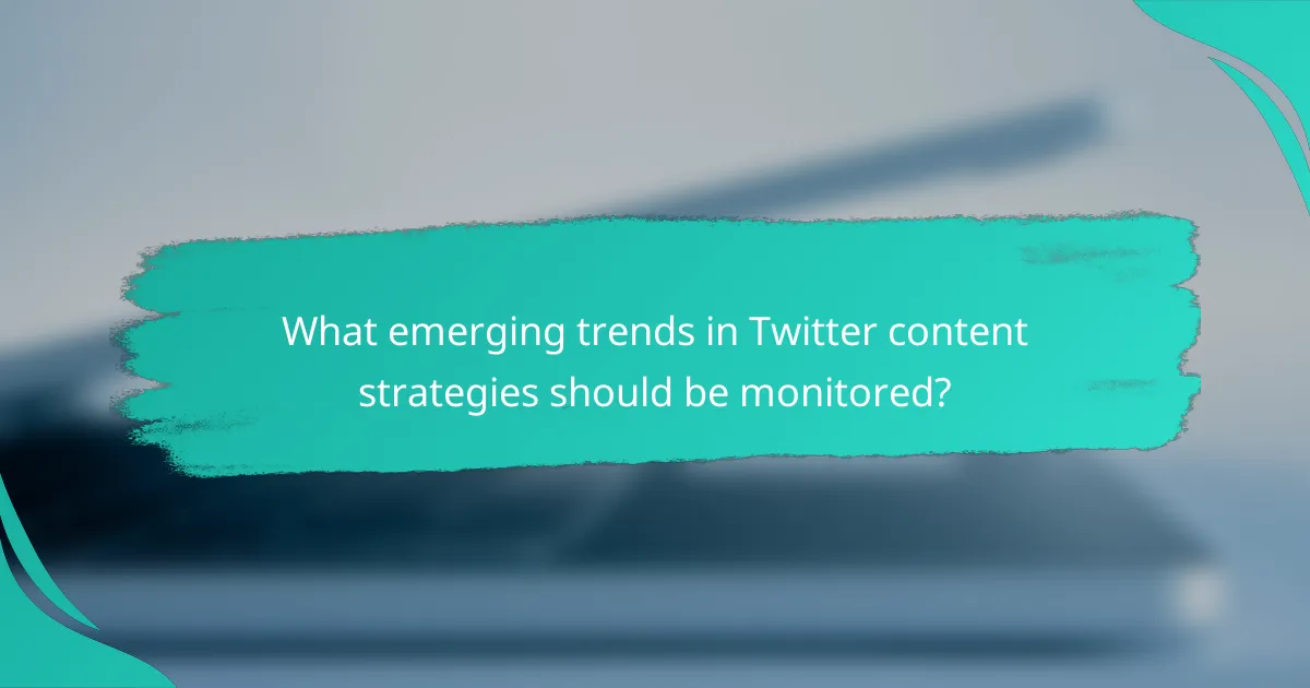 What emerging trends in Twitter content strategies should be monitored?