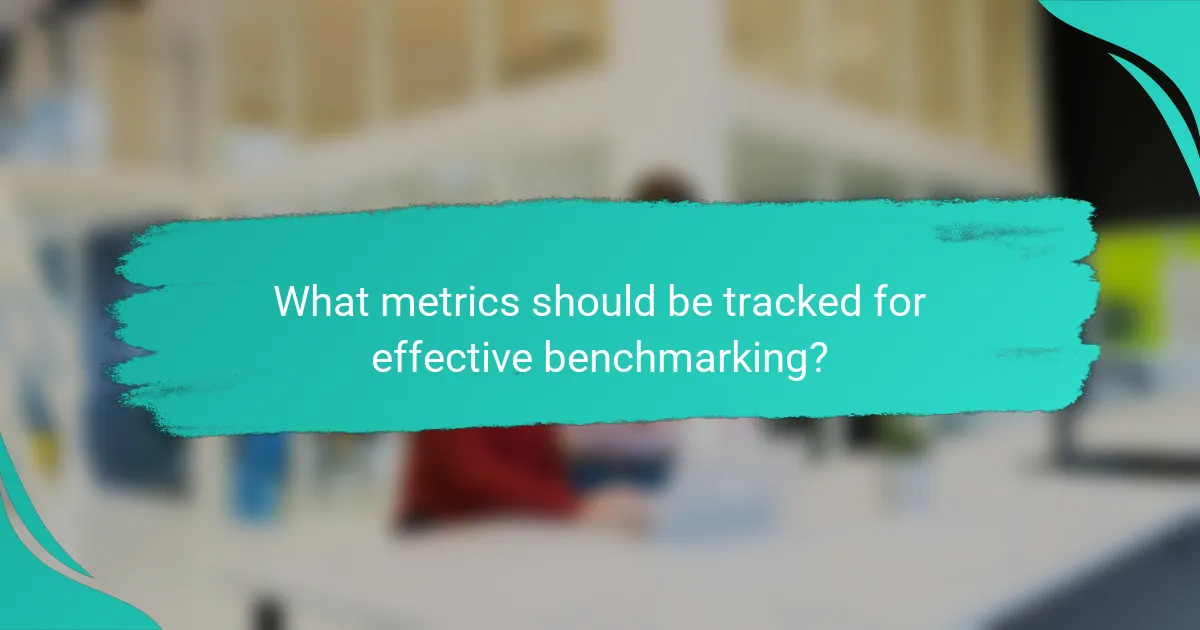 What metrics should be tracked for effective benchmarking?