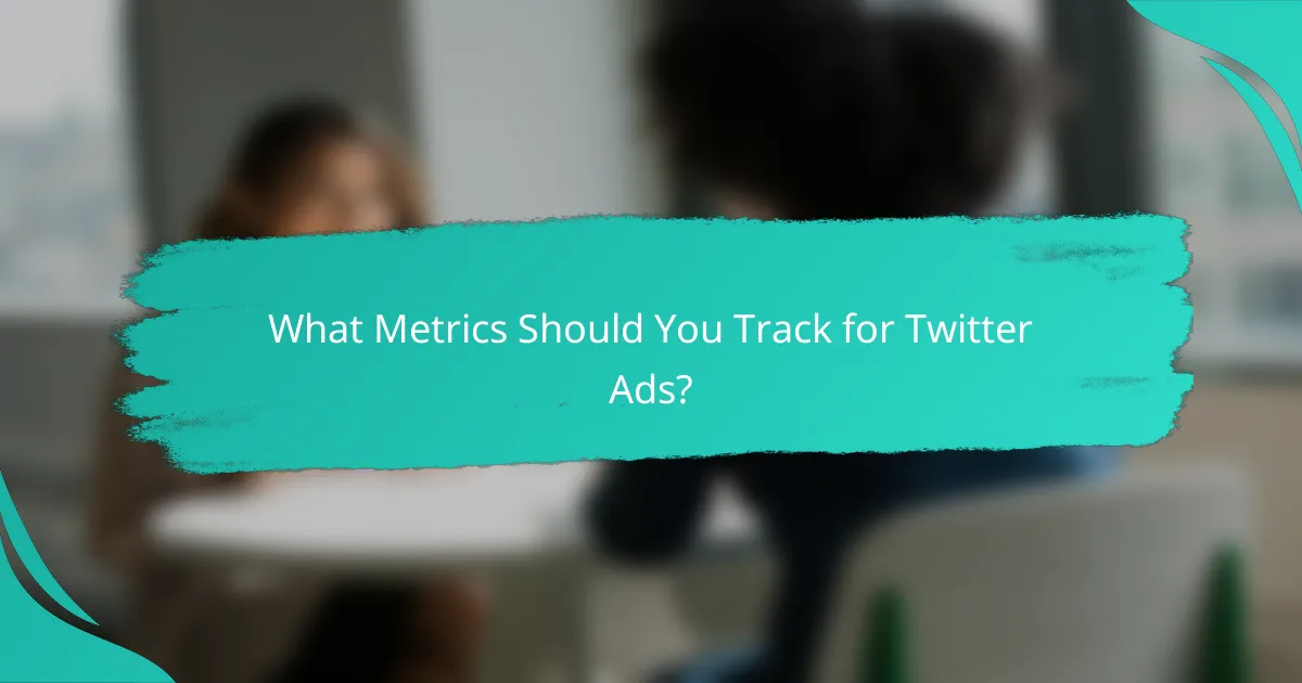 What Metrics Should You Track for Twitter Ads?