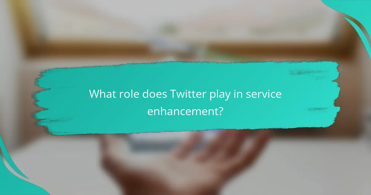 What role does Twitter play in service enhancement?