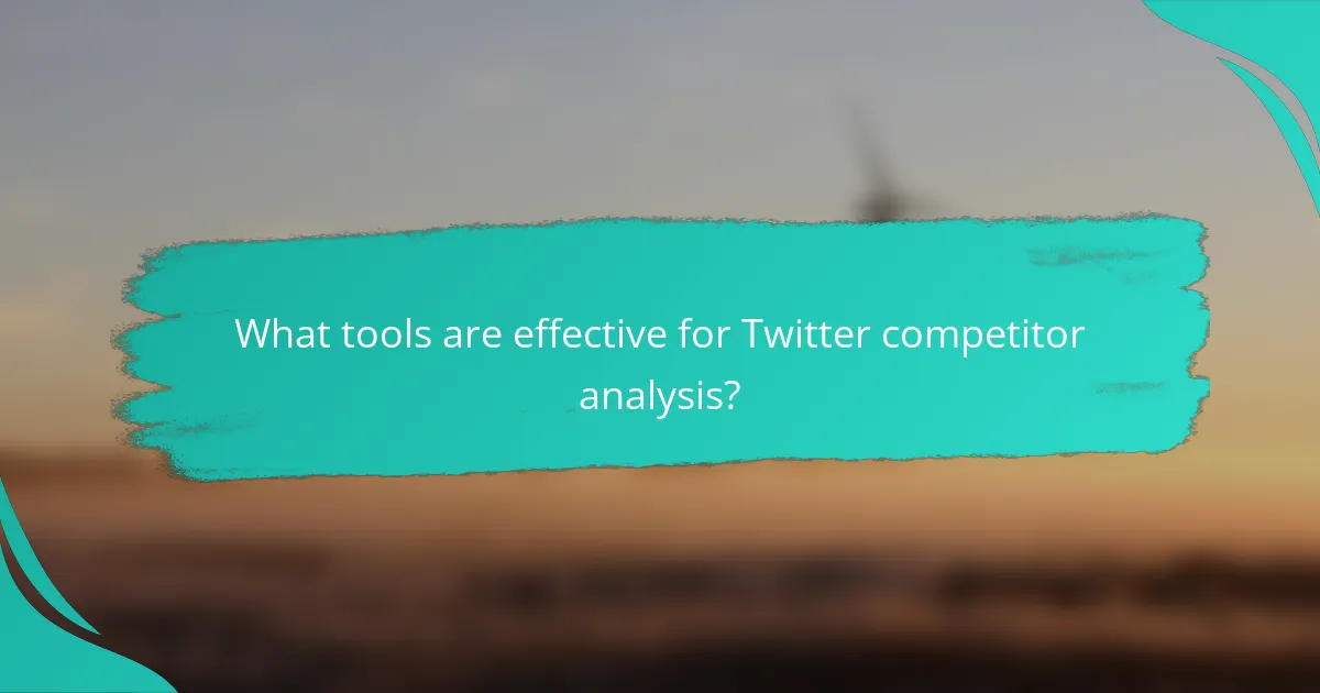 What tools are effective for Twitter competitor analysis?