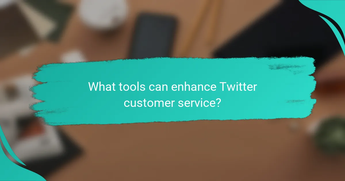 What tools can enhance Twitter customer service?