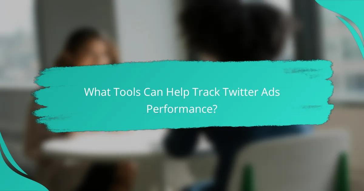 What Tools Can Help Track Twitter Ads Performance?