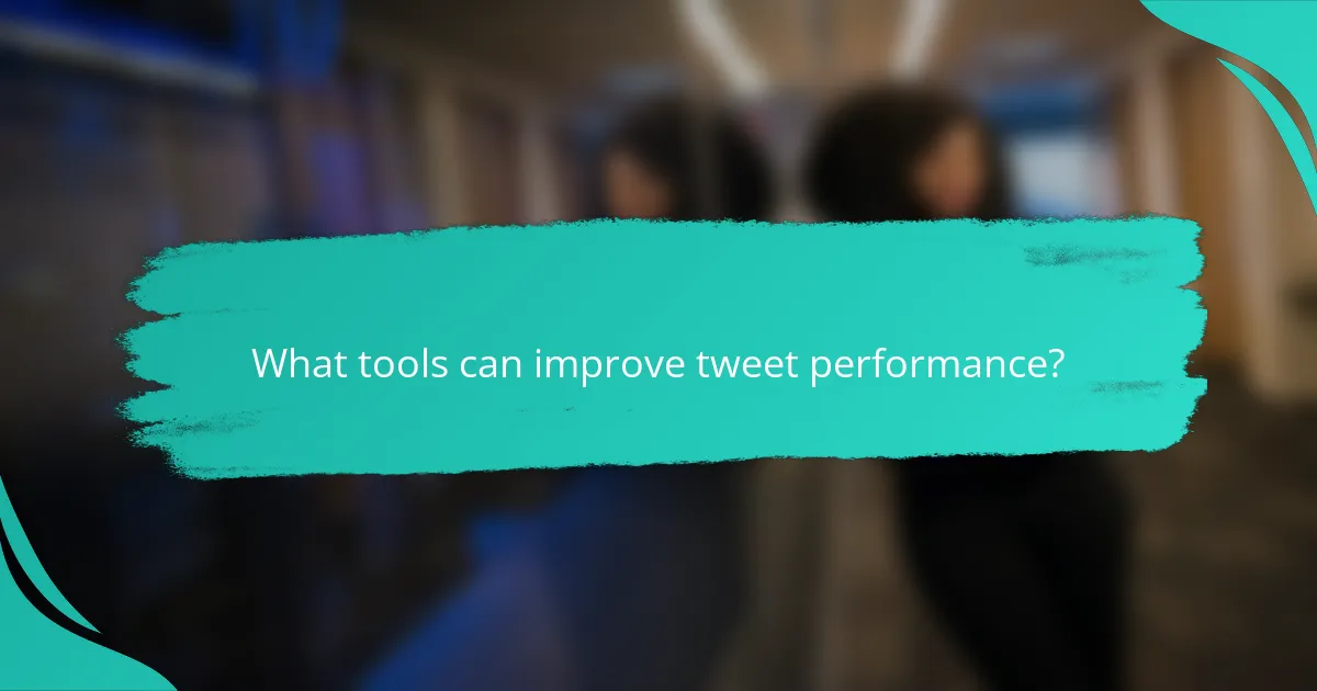 What tools can improve tweet performance?