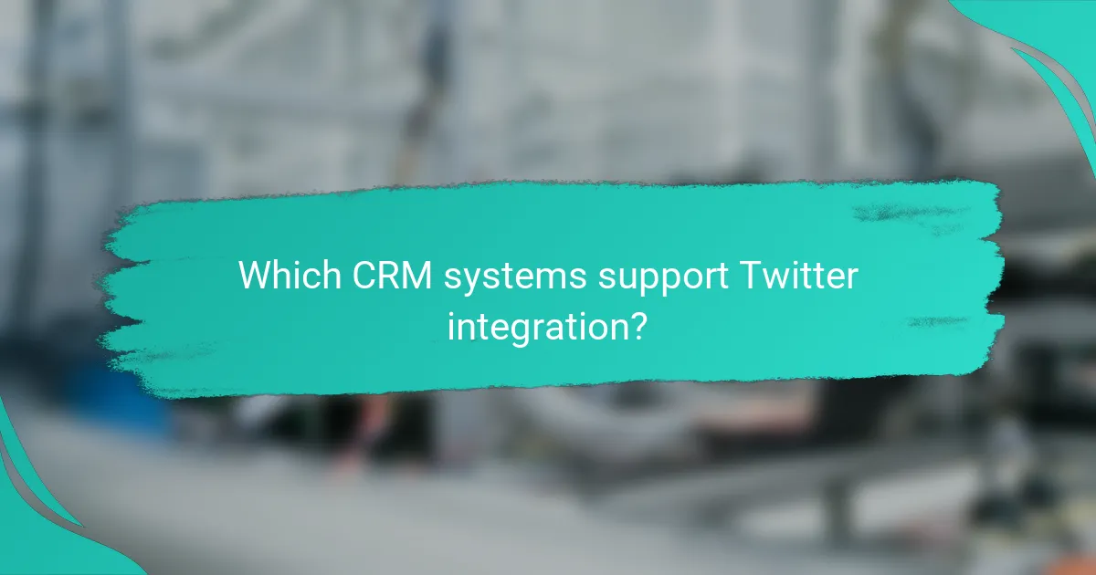 Which CRM systems support Twitter integration?