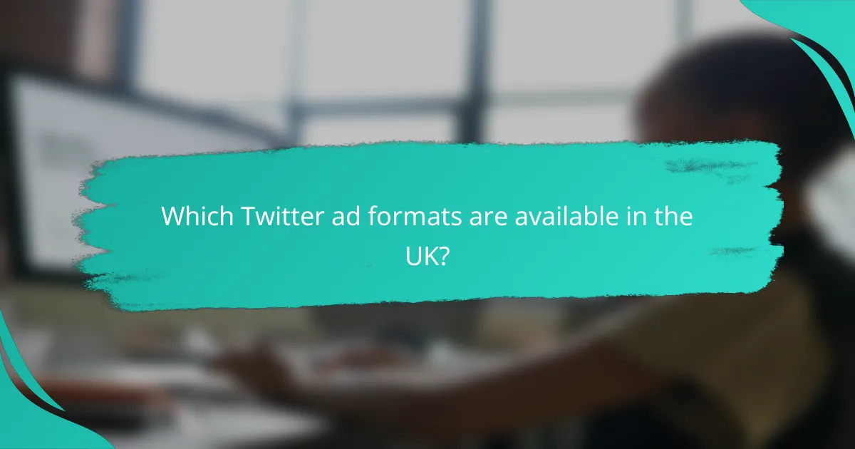 Which Twitter ad formats are available in the UK?